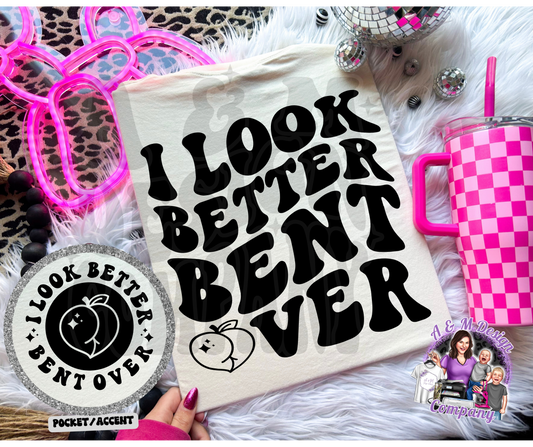 I Look Better Bent Over